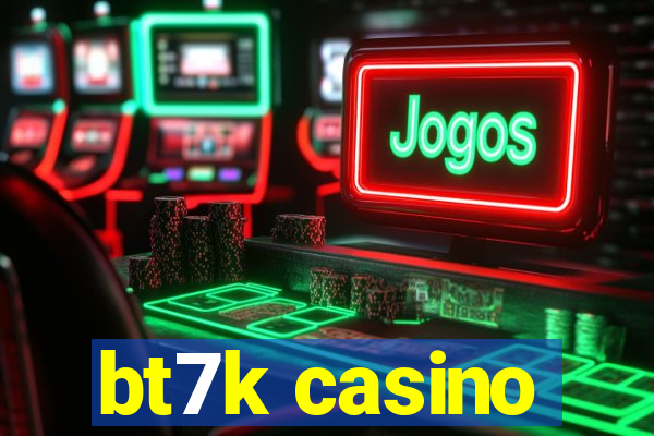 bt7k casino